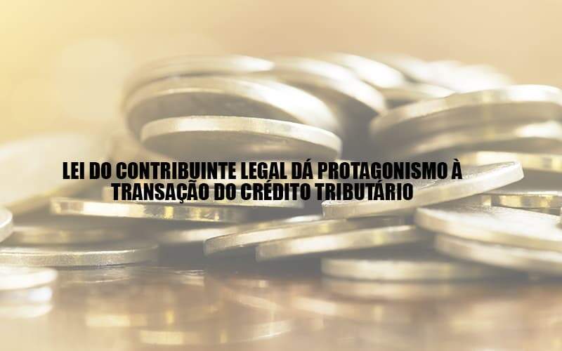 Lei Do Contribuinte Legal Dá Protagonismo à Transação Do Crédito Tributário Post - Escritório de Advocacia na Barra da Tijuca | MF Miller Advogados