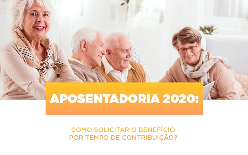 aposentadoria-2020-como-solicitar-o-beneficio-por-tempo-de-contribuicao