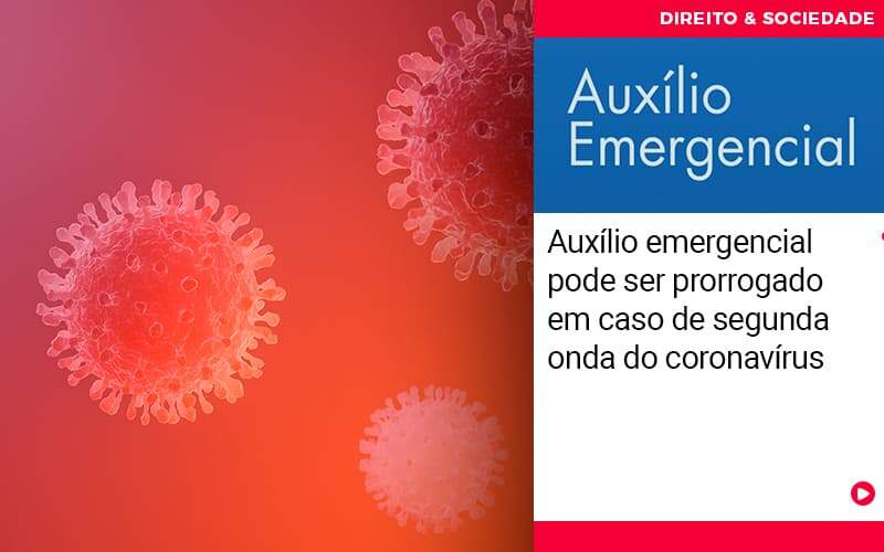 Auxilio Emergencial Pode Ser Prorrogado Em Caso De Segunda Onda De Coronavirus - Abrir Empresa Simples