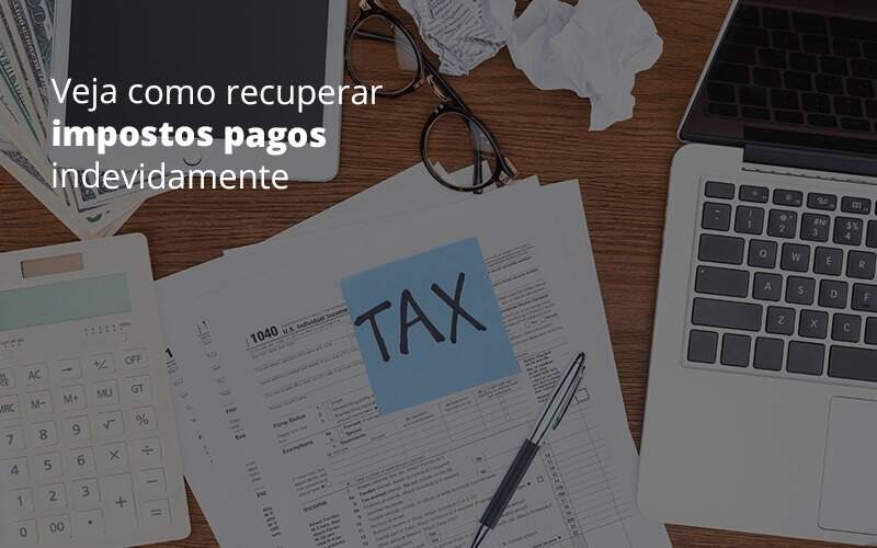 Veja Como Recuperar Impostos Pagos Indevidamente - Notícias e Artigos Contábeis na Barra da Tijuca - RJ | MF Miller Advogados