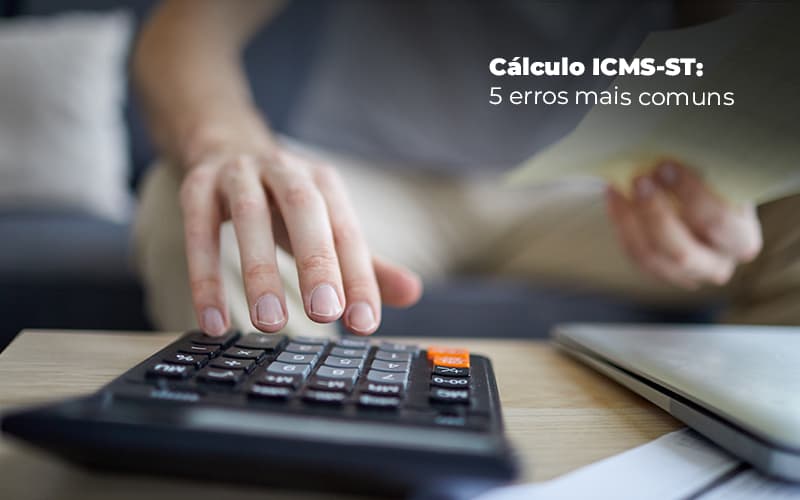 Calculo Icms St 5 Erros Mais Comuns Post (1) - Notícias e Artigos Contábeis na Barra da Tijuca - RJ | MF Miller Advogados