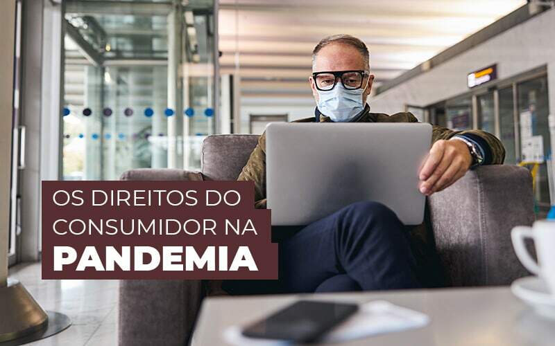 Os Direitos Do Consumidor Na Pandemia Post (1) - Notícias e Artigos Contábeis na Barra da Tijuca - RJ | MF Miller Advogados